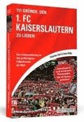 111 Grnde, den 1. FC Kaiserslautern zu lieben - Erweiterte Neuausgabe mit 11 Bonusgrnden!