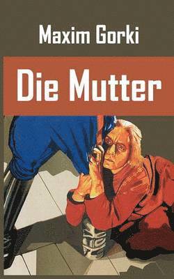 Maxim Gorki - Die Mutter, Häftad