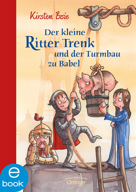 Kirsten Boie - Der kleine Ritter Trenk und der Turmbau zu Babel, E-bok