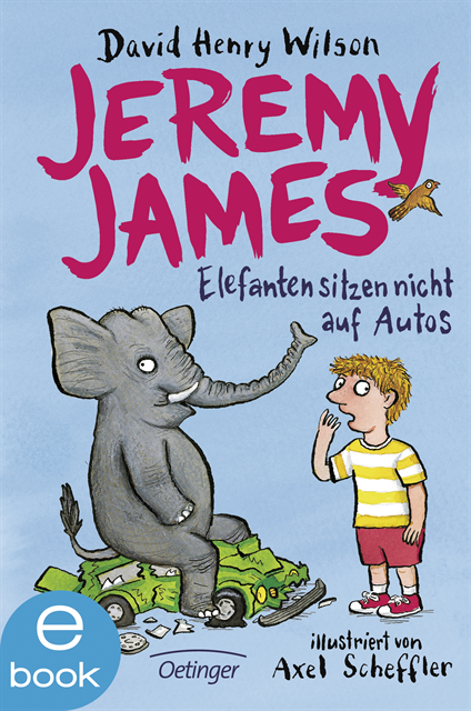 David Henry Wilson - Jeremy James oder Elefanten sitzen nicht auf Autos, E-bok