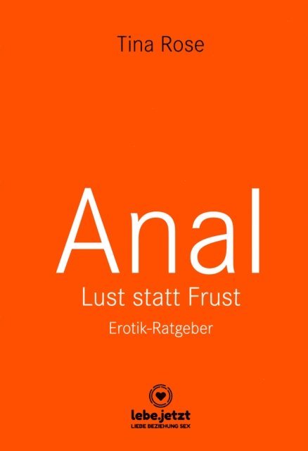 Tina Rose - Anal - Lust statt Frust | Erotischer Ratgeber, E-bok