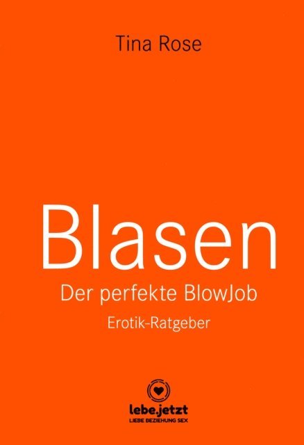 Tina Rose - Blasen - Der perfekte Blowjob | Erotischer Ratgeber, E-bok