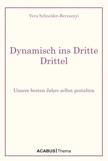 Vera Schneider-Berzsenyi - Dynamisch ins Dritte Drittel. Unsere besten Jahre selbst gestalten, E-bok. Tillgänglighet: Lägg i varukorg