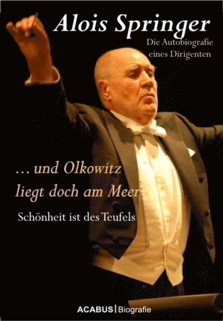 Alois Springer - … und Olkowitz liegt doch am Meer. Schönheit ist des Teufels, E-bok