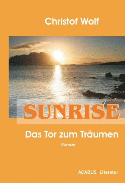 Christof Wolf - Sunrise - Das Tor zum Träumen, E-bok
