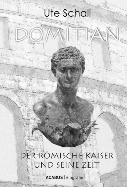 Ute Schall - Domitian. Der römische Kaiser und seine Zeit, E-bok