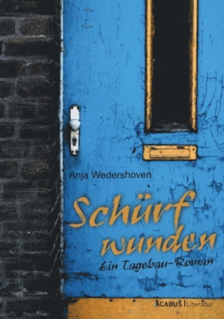 Schürfwunden. Ein Tagebau-Roman