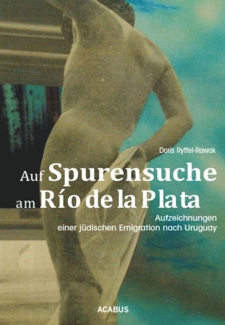 Doris Ryffel-Rawak - Auf Spurensuche am Río de la Plata. Aufzeichnungen einer jüdischen Emigration nach Uruguay, E-bok. Tillgänglighet: Lägg i varukorg