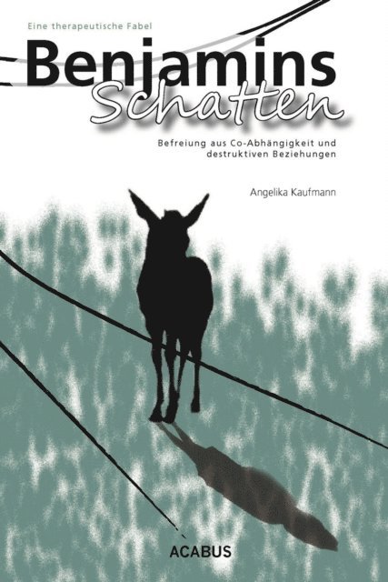 Angelika Kaufmann - Benjamins Schatten. Befreiung aus Co-Abhängigkeit und destruktiven Beziehungen. Eine therapeutische Fabel, E-bok