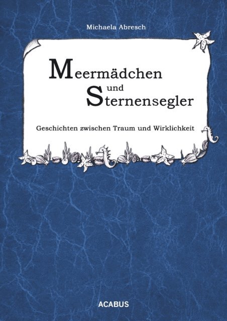 Michaela Abresch - Meermädchen und Sternensegler. Geschichten zwischen Traum und Wirklichkeit, E-bok