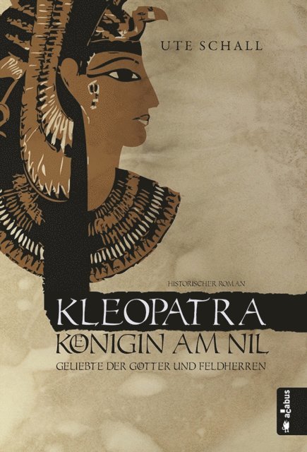 Ute Schall - Kleopatra. Königin am Nil - Geliebte der Götter und Feldherren, E-bok