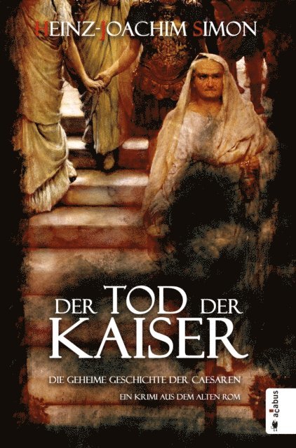 Heinz-Joachim Simon - Der Tod der Kaiser. Die geheime Geschichte der Caesaren, E-bok