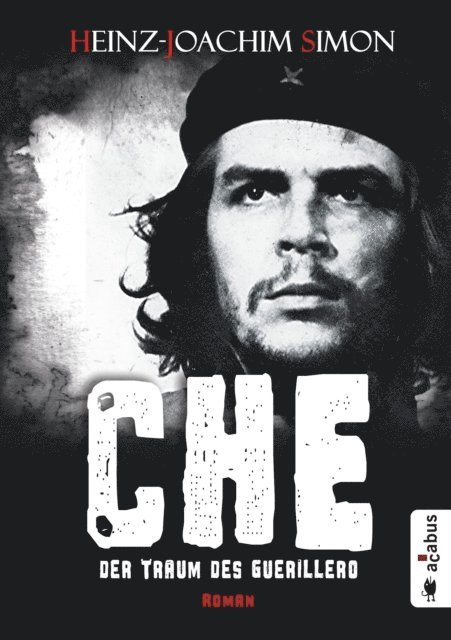 Heinz-Joachim Simon - Che. Der Traum des Guerillero, E-bok