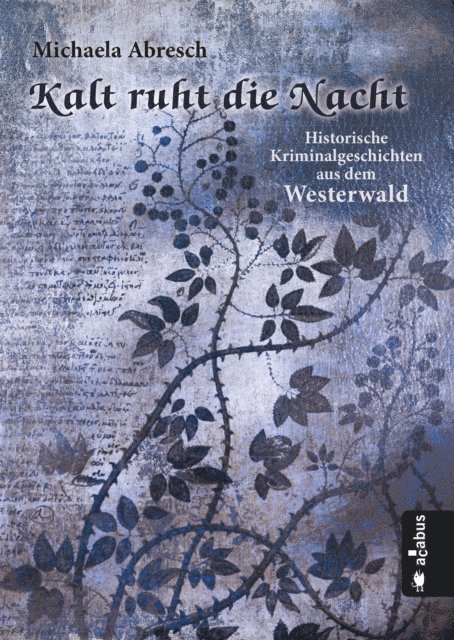Michaela Abresch - Kalt ruht die Nacht. Historische Kriminalgeschichten aus dem Westerwald, E-bok