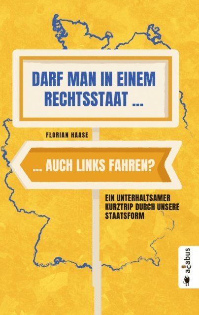 Florian Haase - Darf man in einem Rechtsstaat auch links fahren?, E-bok