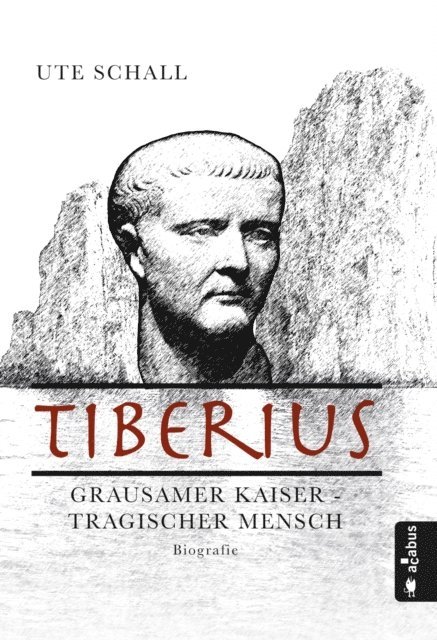 Ute Schall - Tiberius. Grausamer Kaiser - tragischer Mensch, E-bok