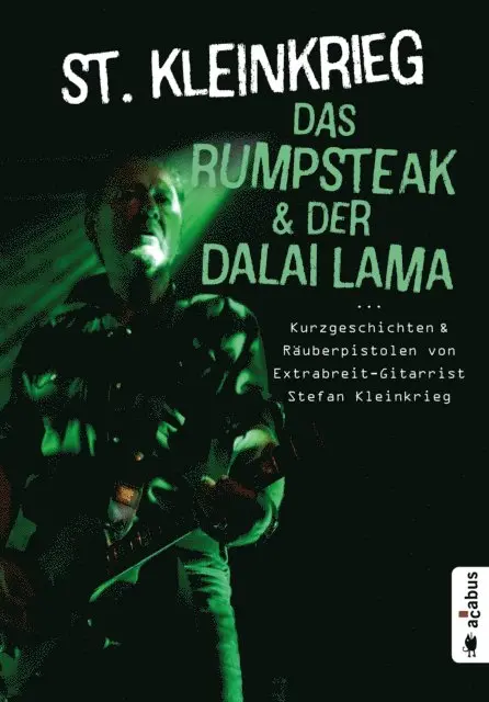 St. Kleinkrieg - Das Rumpsteak und der Dalai Lama … Kurzgeschichten und Räuberpistolen von Extrabreit-Gitarrist Stefan Kleinkrieg, E-bok. Tillgänglighet: Lägg i varukorg
