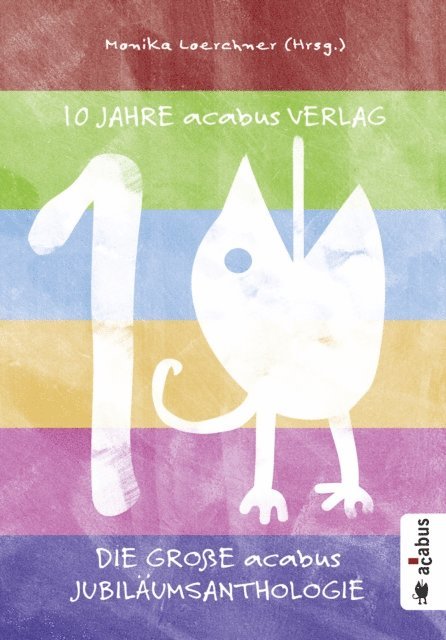 Heinz-Joachim Simon, Torsten Weitze, Monika Loerchner, Michaela Abresch, Sabine Adatepe, Sven R. Kantelhardt, Markus Walther, Gabriele Albers, Esther Grau, Sibylle Narberhaus, Brigitte Bjarnason, Caroline DeClair, Chriz Wagner, Thomas Christen, Stefan Schickedanz, Monika Loerchner - 10 Jahre acabus Verlag. Die große acabus Jubiläums-Anthologie, E-bok