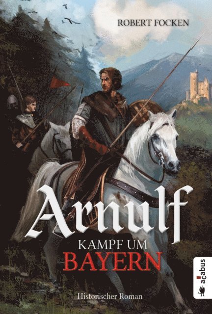 Robert Focken - Arnulf. Kampf um Bayern, E-bok