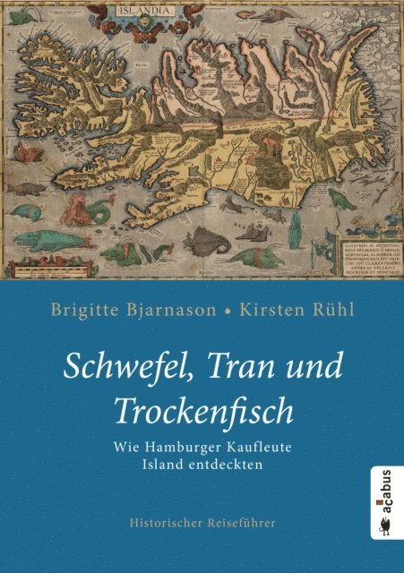 Kirsten Ruhl, Brigitte Bjarnason - Schwefel, Tran und Trockenfisch. Wie Hamburger Kaufleute Island eroberten, E-bok