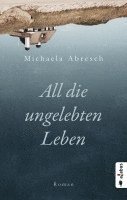 Michaela Abresch - All die ungelebten Leben, Häftad