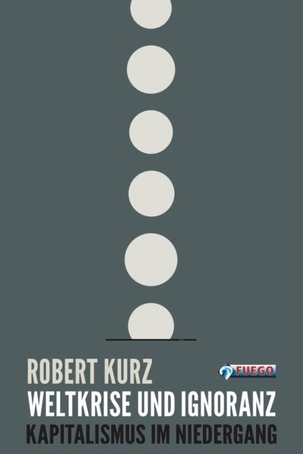 Robert Kurz, Claus Peter Ortlieb, Roswitha Scholz - Weltkrise und Ignoranz, E-bok