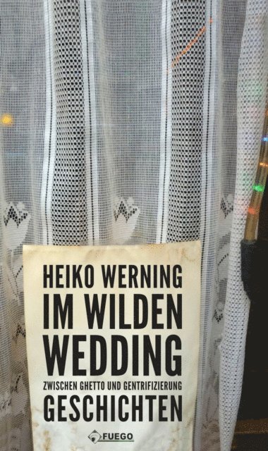 Heiko Werning - Im wilden Wedding: Zwischen Ghetto und Gentrifizierung, E-bok