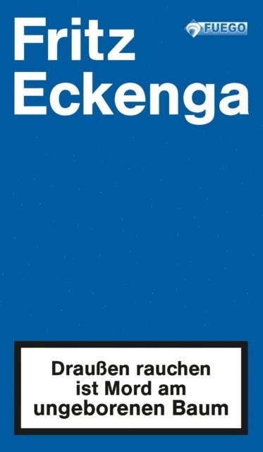 Fritz Eckenga - Draußen rauchen ist Mord am ungeborenen Baum, E-bok