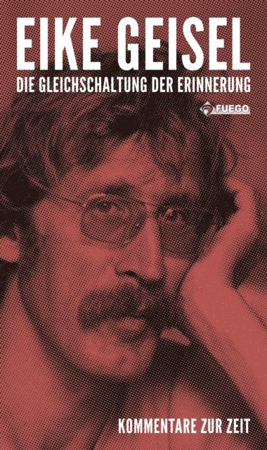 Eike Geisel, Klaus Bittermann - Die Gleichschaltung der Erinnerung, E-bok