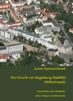 Günter Hammerschmidt - Die Chronik von Magdeburg-Stadtfeld (Wilhelmstadt), Inbunden. Tillgänglighet: Lägg i varukorg