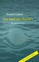 Roland Gebert - Das Spiel des Wassers, Häftad. Tillgänglighet: Lägg i varukorg