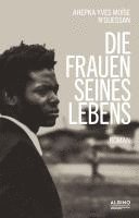 Ahepka Yves Moïse N'Guessan - Die Frauen seines Lebens, Inbunden