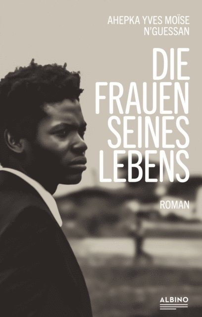 Ahepka Yves Moise N'Guessan - Die Frauen seines Lebens, E-bok