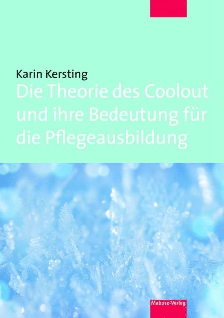 Karin Kersting - Die Theorie des Coolout und ihre Bedeutung für die Pflegeausbildung, E-bok