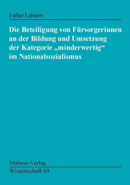 Esther Lehnert - Die Beteiligung von Fürsorgerinnen an der Bildung und Umsetzung der Kategorie "minderwertig" ..., E-bok