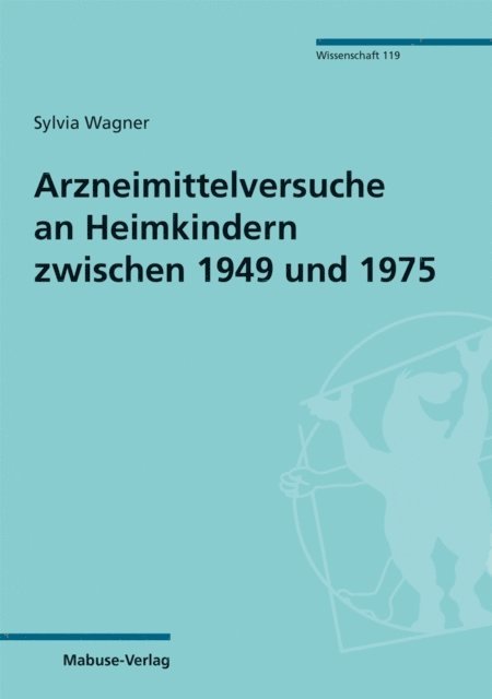 Sylvia Wagner - Arzneimittelversuche an Heimkindern zwischen 1949 und 1975, E-bok