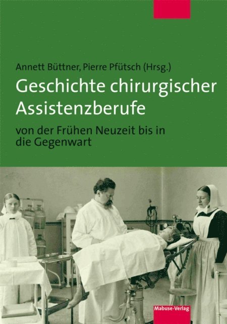 Pierre Pfutsch, Annett Buttner - Geschichte chirurgischer Assistenzberufe von der Frühen Neuzeit bis in die Gegenwart, E-bok
