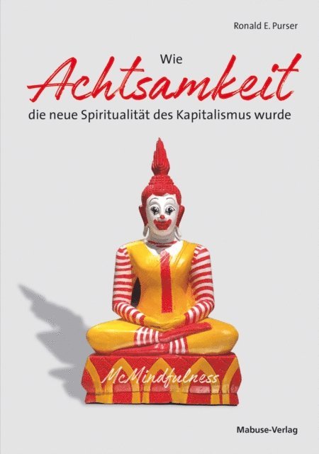 Ronald E. Purser - Wie Achtsamkeit die neue Spiritualität des Kapitalismus wurde, E-bok