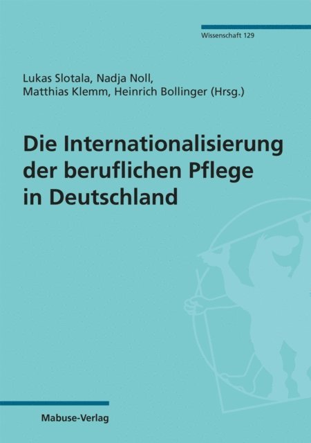 Heinrich Bollinger, Matthias Klemm, Nadja Noll, Lukas Slotala - Die Internationalisierung der beruflichen Pflege in Deutschland, E-bok