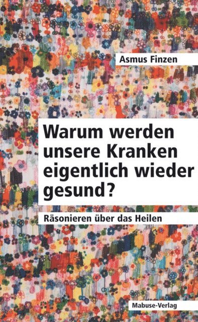 Asmus Finzen - Warum werden unsere Kranken eigentlich wieder gesund?, E-bok