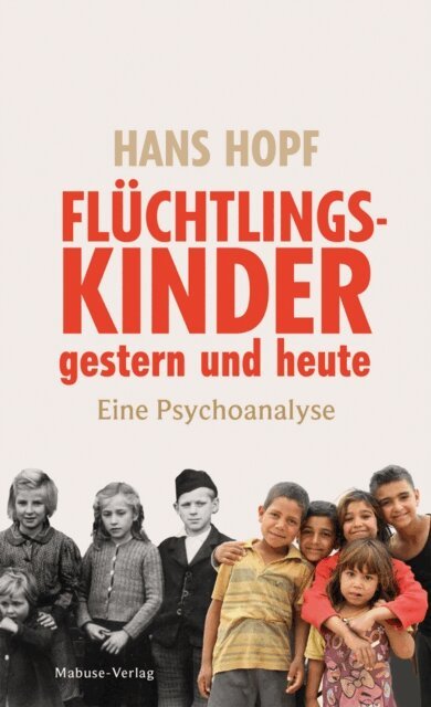 Hans Hopf - Fluchtlingskinder gestern und heute, E-bok