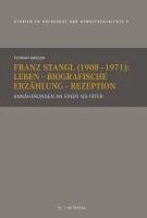 Florian Gregor - Franz Stangl (1908-1971): Leben - Biografische Erzählung - Rezeption, Inbunden