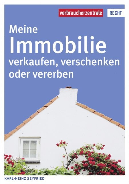 Karl-Heinz Seyfried - Meine Immobilie verkaufen, verschenken oder vererben, E-bok