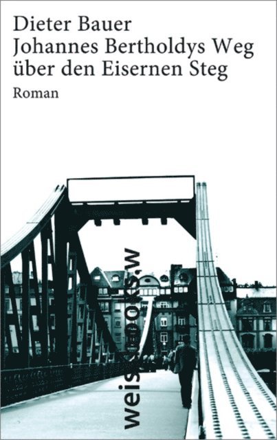 Dieter Bauer - Johannes Bertoldys Weg über den Eisernen Steg, E-bok