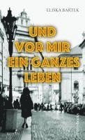 Elika Bartek - Und vor mir ein ganzes Leben, Inbunden