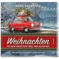 Arno Backhaus - Weihnachten ist auch nicht mehr das, was es noch nie war, Inbunden
