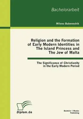 Milena Bubenechik - Religion and the Formation of Early Modern Identities in The Island Princess and The Jew of Malta, Häftad. Tillgänglighet: Lägg i varukorg