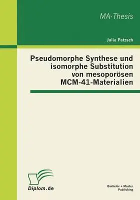 Julia Patzsch - Pseudomorphe Synthese und isomorphe Substitution von mesoporösen MCM-41-Materialien, Häftad. Tillgänglighet: Lägg i varukorg