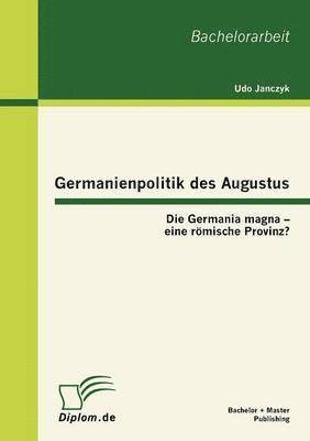 Udo Janczyk - Germanienpolitik Des Augustus, Häftad