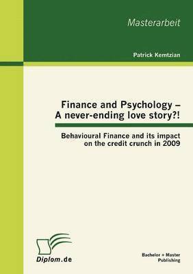 Patrick Kemtzian - Finance and Psychology - A Never-ending Love Story?! Behavioural Finance and Its Impact on the Credit Crunch in 2009, Häftad